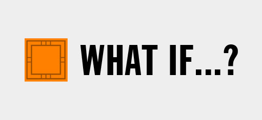 What if...?